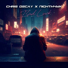 Chris Decay X Nighth4wk - Bad Luck (Extended Mix)