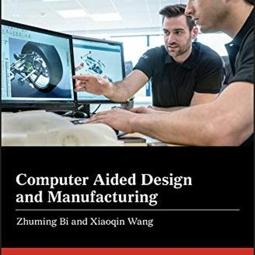 [PDF] Read Computer Aided Design and Manufacturing (Wiley-ASME Press Series) by  Zhuming Bi &  Xiaoq