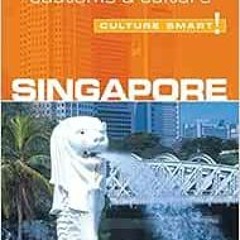 GET PDF 📂 Singapore - Culture Smart!: the essential guide to customs & culture by An