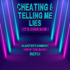 Cheating And Telling Me Lies (it's Over Now) (Drop The Bass Refix)