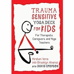 DOWNLOAD ⚡️ eBook Trauma-Sensitive Yoga Deck for Kids For Therapists  Caregivers  and Yoga Teach
