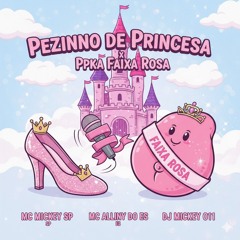 Pezinho de Princesa x Ppka Faixa Rosa.mp3