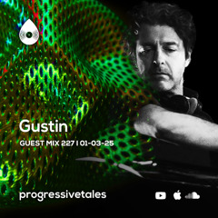 227 Guest Mix I Progressive Tales with Gustin