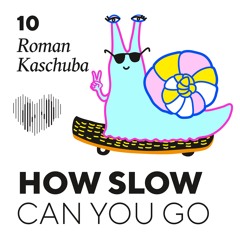 How Slow Can You Go #10 - Roman Kaschuba