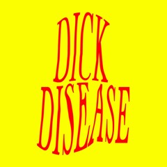 i got dick disease