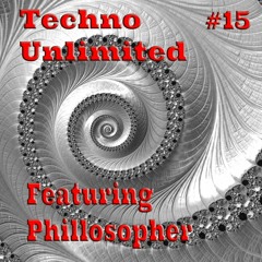 Techno Unlimited #15 Featuring - Phillosopher