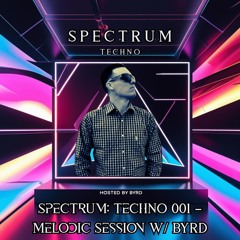 Spectrum: Techno 001 – Melodic Session w/ BYRD