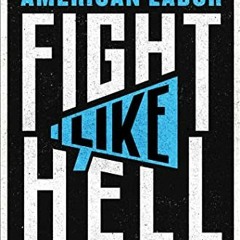 Get [EPUB KINDLE PDF EBOOK] Fight Like Hell: The Untold History of American Labor by  Kim Kelly 🖌