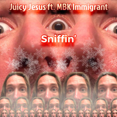 Sniffin’ (feat. MBK Immigrant)