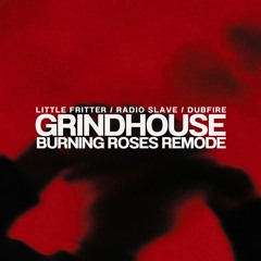 Little Fritter vs Radio Slave & Dubfire - Grindhouse (Burning Roses Remode)