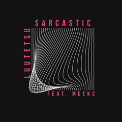 Sarcastic(feat. Meeks)