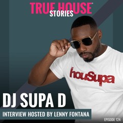 DJ Supa D Interviewed By Lenny Fontana For True House Stories® # 124