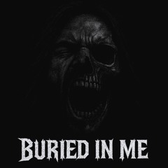 BURIED IN ME