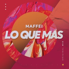 MAFFEI - Lo Que Mas (Original Mix) [FREE DOWNLOAD]