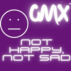 Not Happy, Not Sad