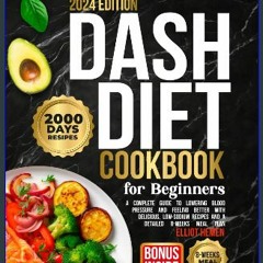 Read PDF 🌟 DASH Diet Cookbook for Beginners: A Complete Guide to Lowering Blood Pressure and Feeli