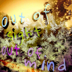 out of sight (what else?)