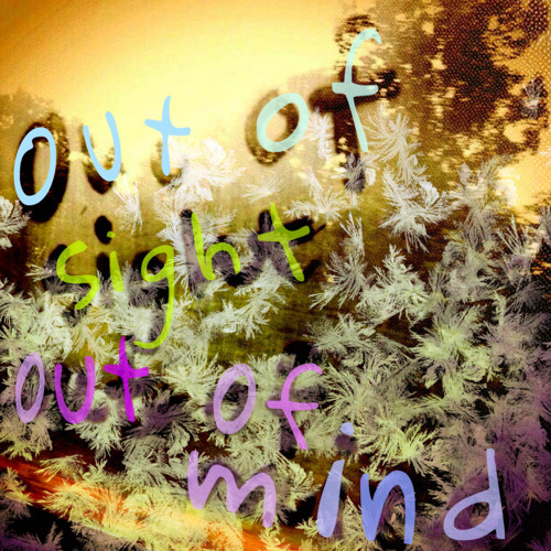 out of sight (what else?)