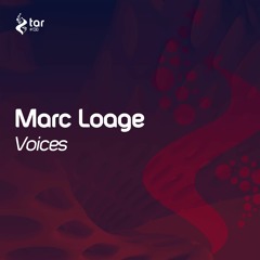 [OUT NOW!] Marc Loage - Voices (Original Mix) [TAR#138]