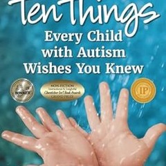 [BOOK] Ten Things Every Child with Autism Wishes You Knew: Revised and Updated $BOOK^ By  Ellen