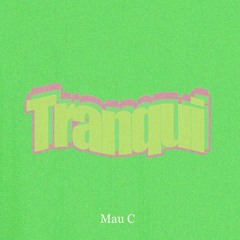 Mau C - Tranqui
