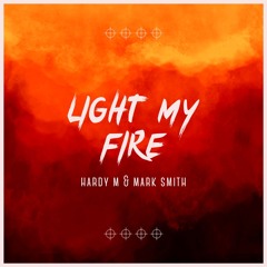 Hardy M & Mark Smith - Light My Fire *Free Download*.wav
