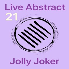 Jolly Joker Presents Live Abstract 21