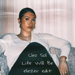 Cleo Sol - Life Will Be (eliezer edit)