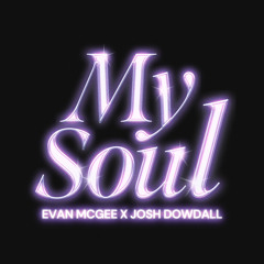 Evan McGee X Josh Dowdall - My Soul
