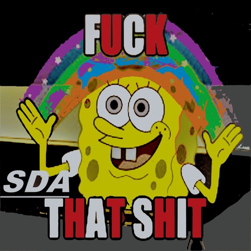 SDA - FUCK THAT SHIT