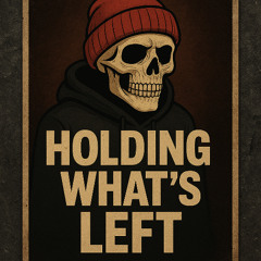 HOLDING WHAT’S LEFT