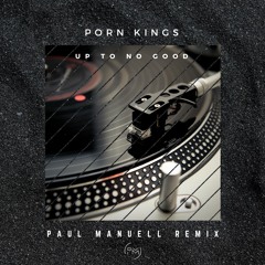 Porn Kings - Up To No Good [Paul Manuell Remix]