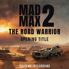 Mad Max 2 The Road Warrior  - Main Titles (2023 Re-Recording)