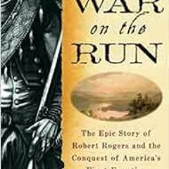[READ] EBOOK EPUB KINDLE PDF War on the Run: The Epic Story of Robert Rogers and the Conquest of Ame