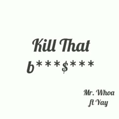 Kill That Bullshit (Mr. Whoa X Yay) Prod. Abel Beats