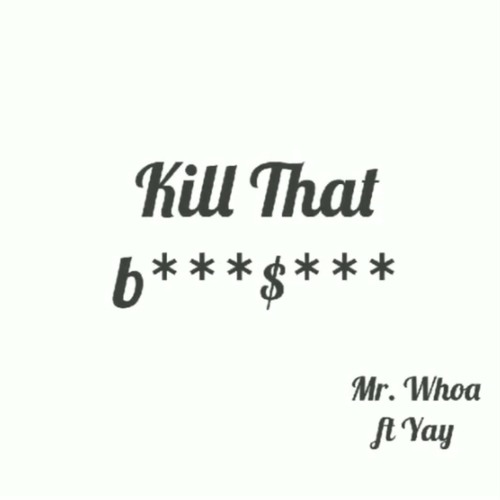Kill That Bullshit (Mr. Whoa X Yay) Prod. Abel Beats