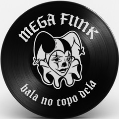 MEGA FUNK - BALA NO COPO DELA