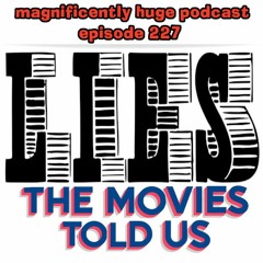 Episode 227 - Lies The Movies Told Us
