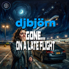 djbjorn - Gone...On A Late Flight