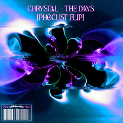 CHRYSTAL - THE DAYS [PHOCUST FLIP]