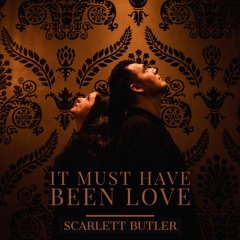 Scarlett Butler - It Must Have Been Love