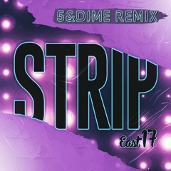 East 17 - Strip (5&Dime Remix)