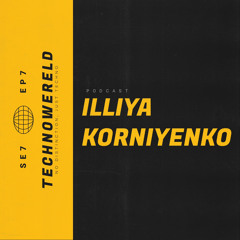 Illiya Korniyenko | Techno Wereld Podcast SE7EP7