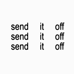 send it off (sped up)
