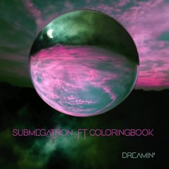 SubMegatron Ft. ColoringBook - Dreamin'