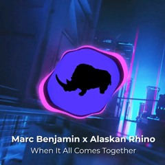 Marc Benjamin X Alaskan Rhino - When It All Comes Together