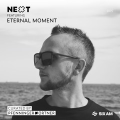 NEXT mix series 005 feat. Eternal Moment | curated by PFENNINGERxORTNER exclusively for 6AM