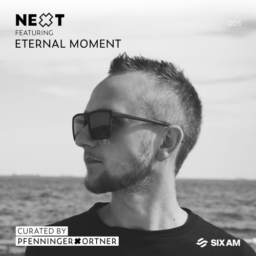 NEXT mix series 005 feat. Eternal Moment | curated by PFENNINGERxORTNER exclusively for 6AM