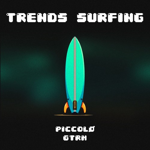 GTRN x Piccolø - Trends Surfing