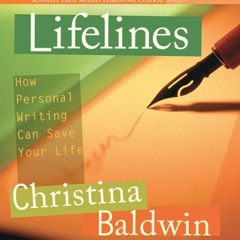 Get [KINDLE PDF EBOOK EPUB] Lifelines: How Personal Writing Can Save Your Life by  Christina Baldwin